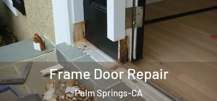  Frame Door Repair Palm Springs-CA