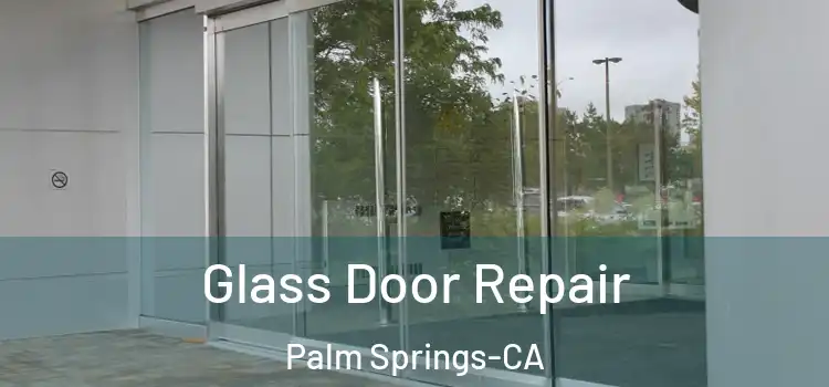  Glass Door Repair Palm Springs-CA